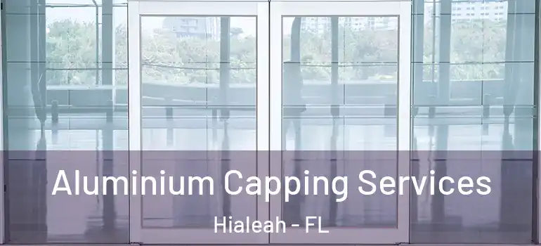  Aluminium Capping Services Hialeah - FL