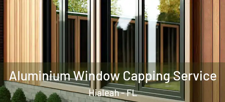  Aluminium Window Capping Service Hialeah - FL