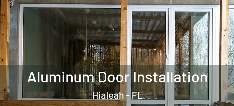  Aluminum Door Installation Hialeah - FL