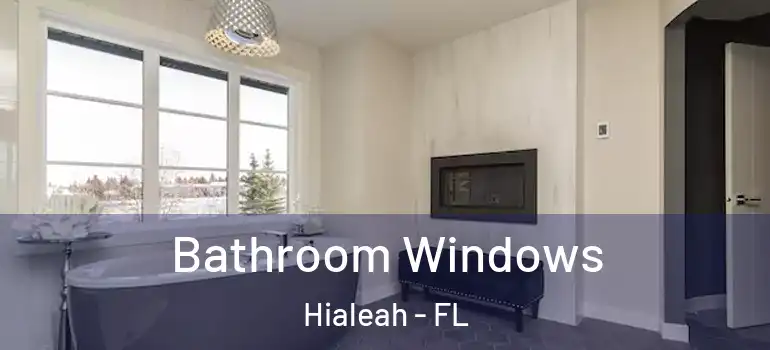  Bathroom Windows Hialeah - FL