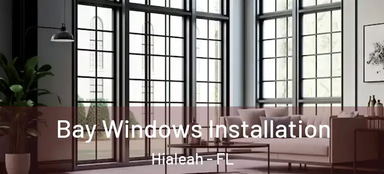  Bay Windows Installation Hialeah - FL