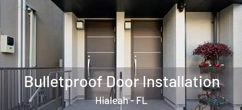  Bulletproof Door Installation Hialeah - FL