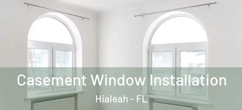  Casement Window Installation Hialeah - FL