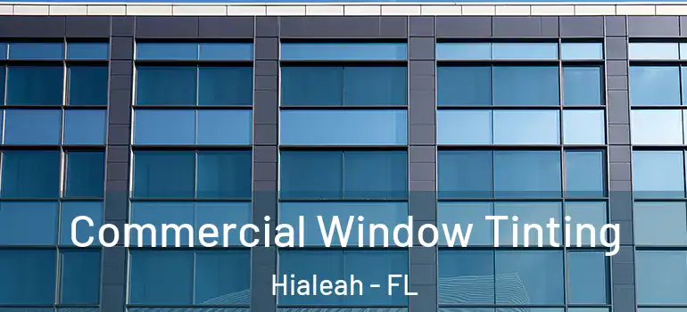  Commercial Window Tinting Hialeah - FL