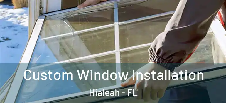  Custom Window Installation Hialeah - FL