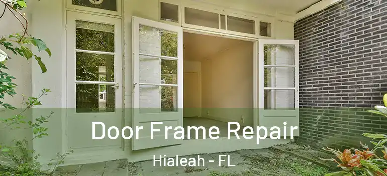  Door Frame Repair Hialeah - FL