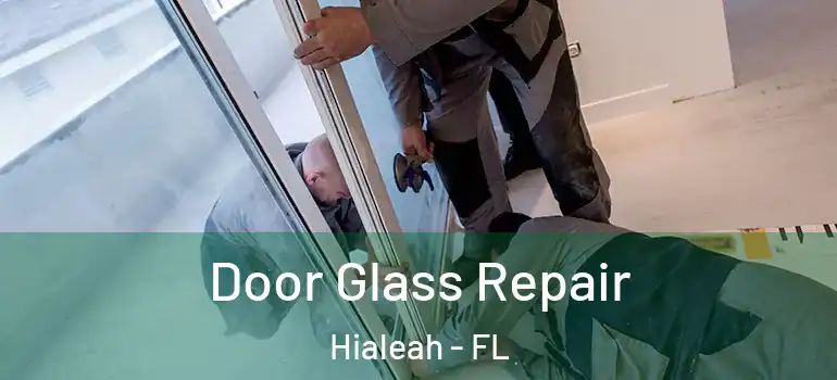  Door Glass Repair Hialeah - FL