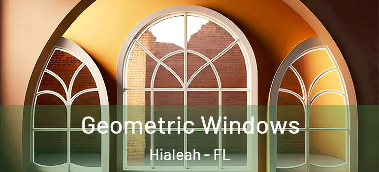  Geometric Windows Hialeah - FL