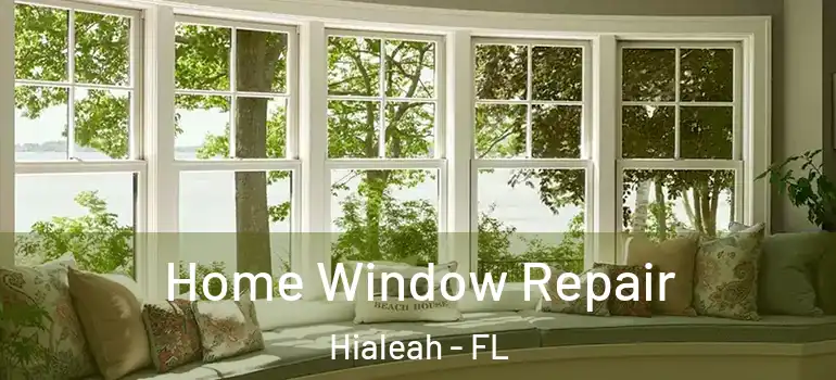  Home Window Repair Hialeah - FL