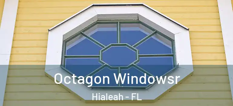  Octagon Windowsr Hialeah - FL