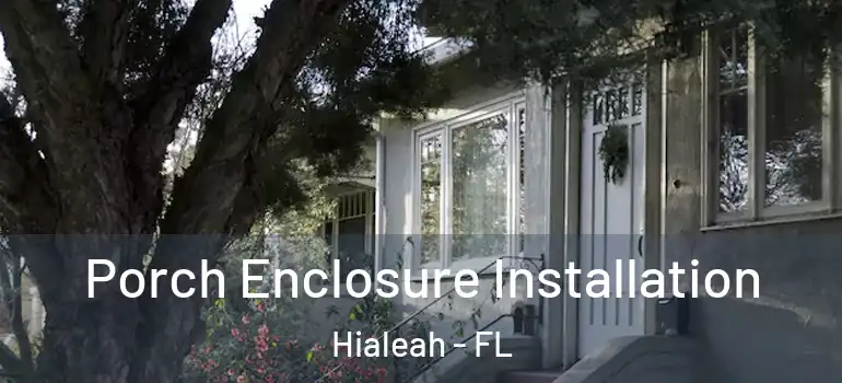  Porch Enclosure Installation Hialeah - FL