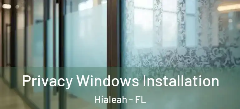  Privacy Windows Installation Hialeah - FL