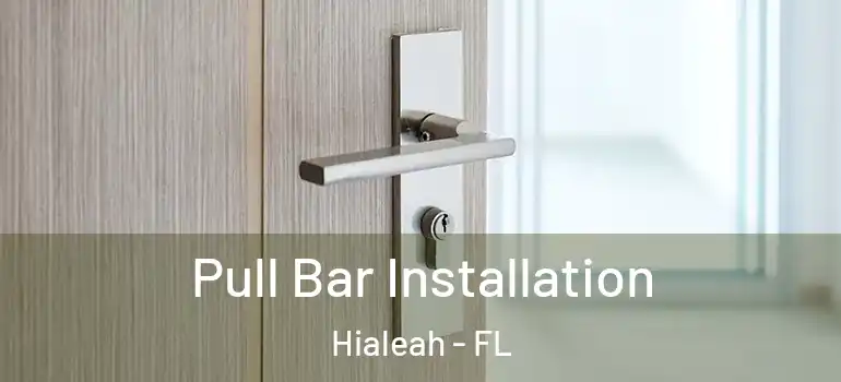  Pull Bar Installation Hialeah - FL