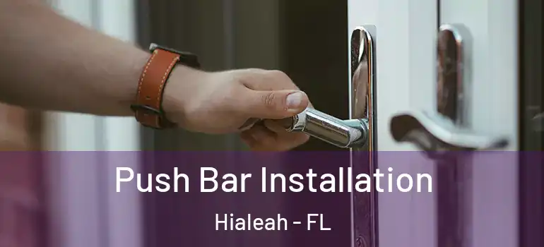  Push Bar Installation Hialeah - FL