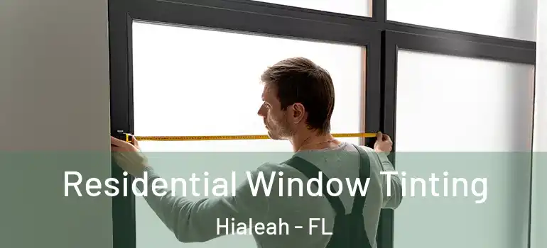  Residential Window Tinting Hialeah - FL