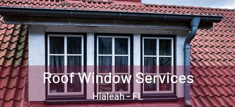  Roof Window Services Hialeah - FL