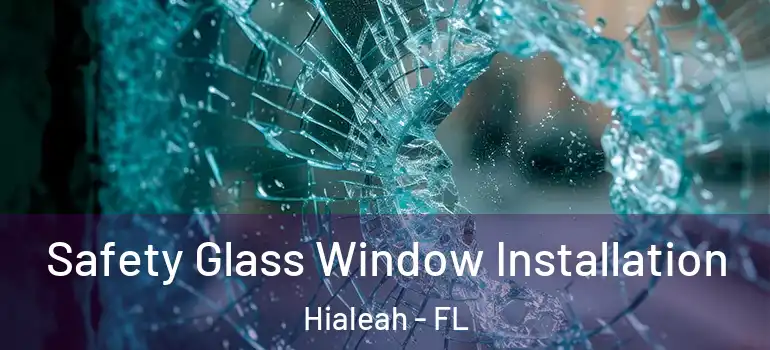  Safety Glass Window Installation Hialeah - FL