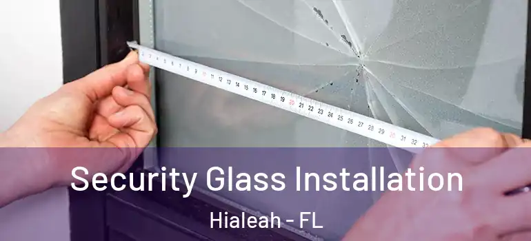  Security Glass Installation Hialeah - FL
