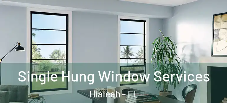  Single Hung Window Services Hialeah - FL