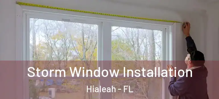  Storm Window Installation Hialeah - FL