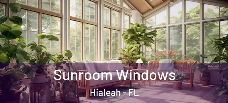  Sunroom Windows Hialeah - FL