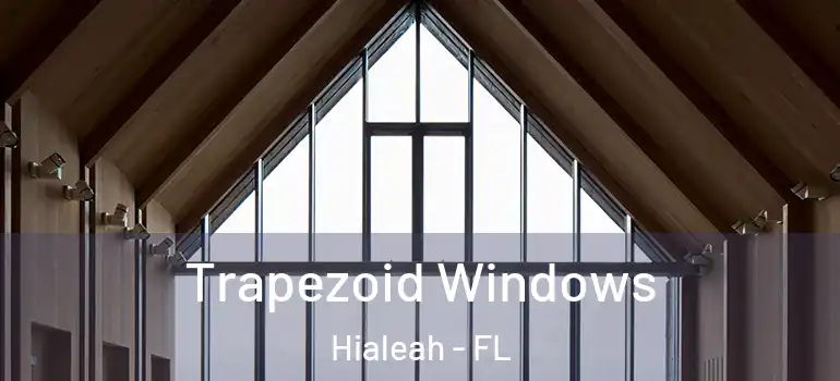  Trapezoid Windows Hialeah - FL