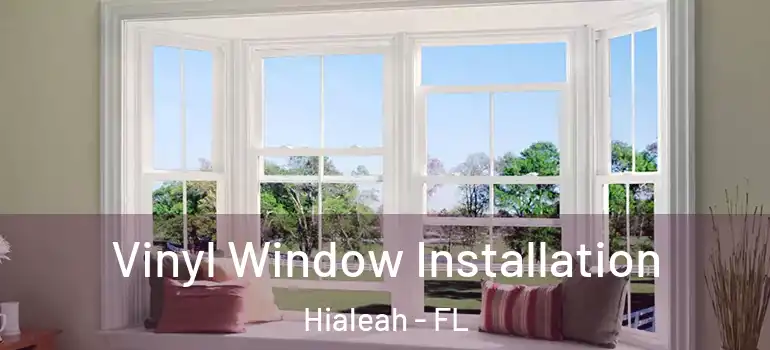  Vinyl Window Installation Hialeah - FL
