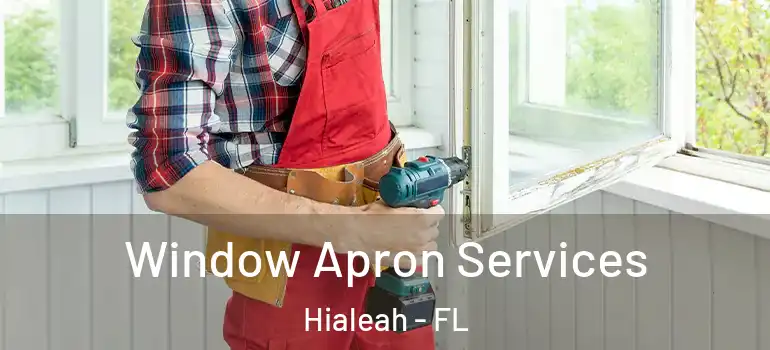  Window Apron Services Hialeah - FL