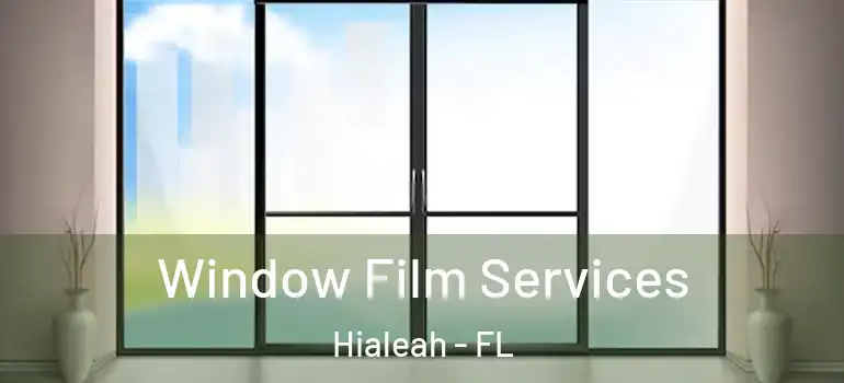  Window Film Services Hialeah - FL