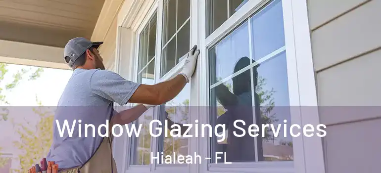  Window Glazing Services Hialeah - FL