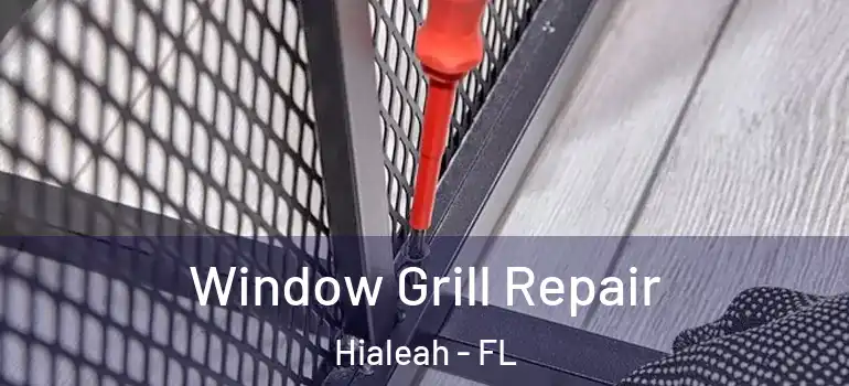  Window Grill Repair Hialeah - FL