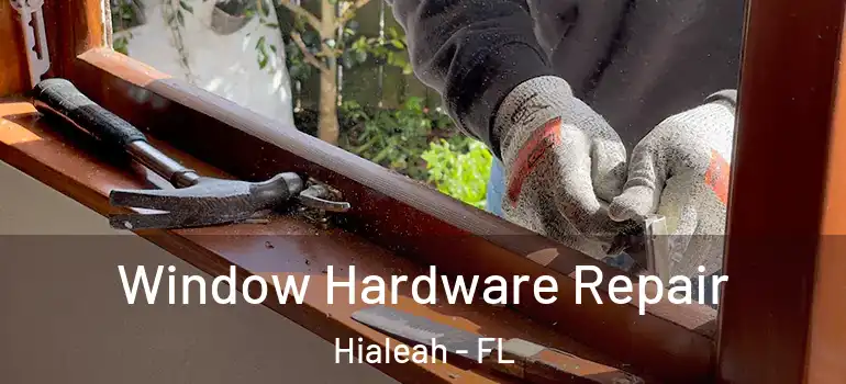  Window Hardware Repair Hialeah - FL
