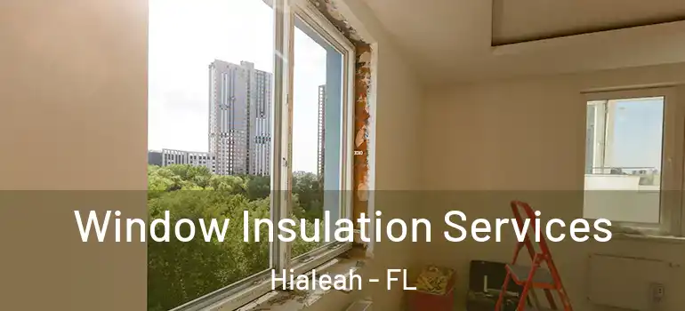  Window Insulation Services Hialeah - FL