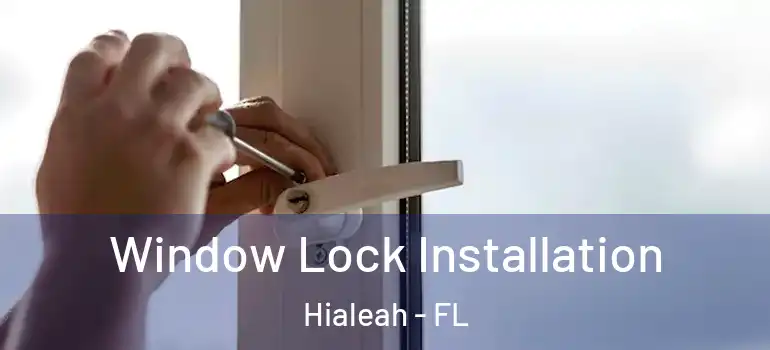  Window Lock Installation Hialeah - FL