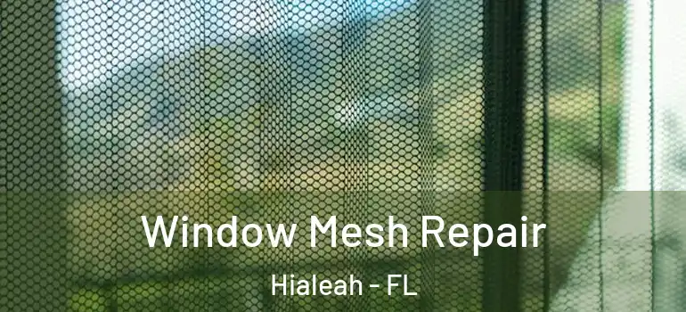  Window Mesh Repair Hialeah - FL