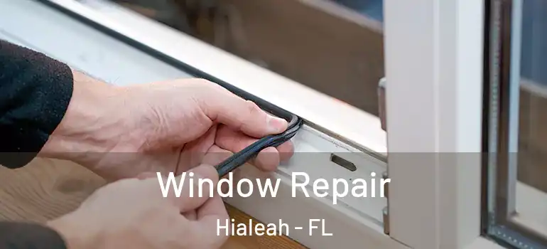  Window Repair Hialeah - FL