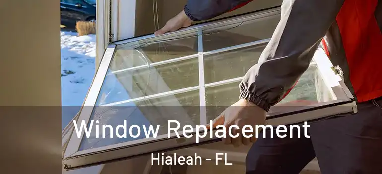  Window Replacement Hialeah - FL