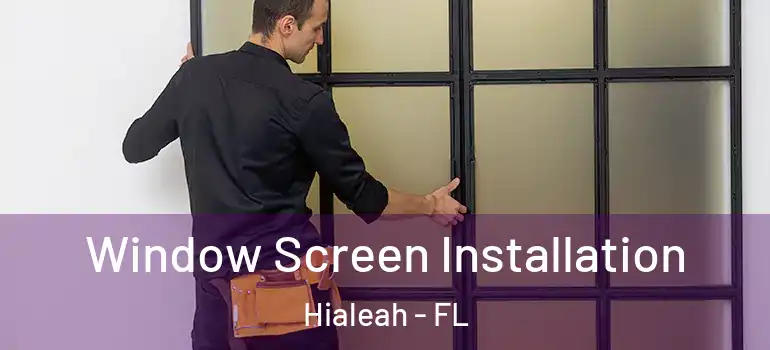  Window Screen Installation Hialeah - FL