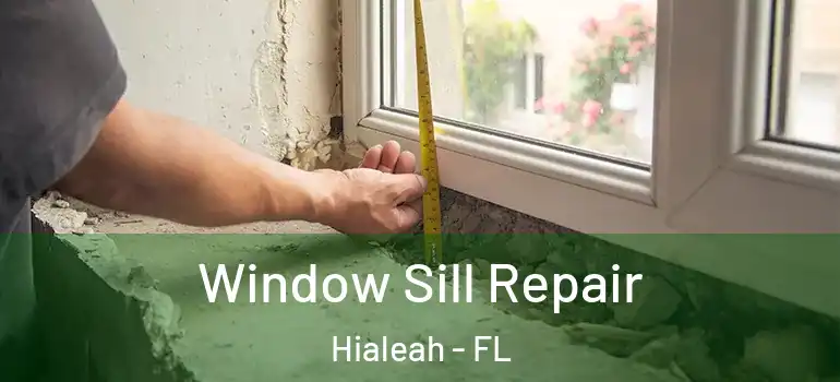  Window Sill Repair Hialeah - FL
