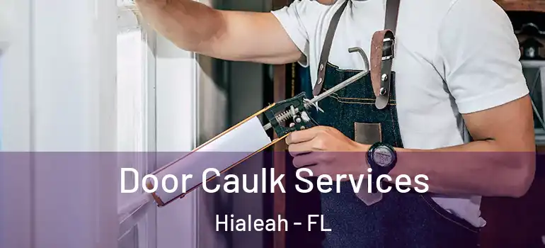  Door Caulk Services Hialeah - FL