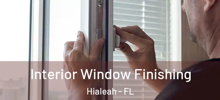  Interior Window Finishing Hialeah - FL